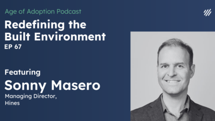 On this episode of the Age of Adoption podcast, Keith Zakheim sits down with Sonny Masero, Managing Director at Hines